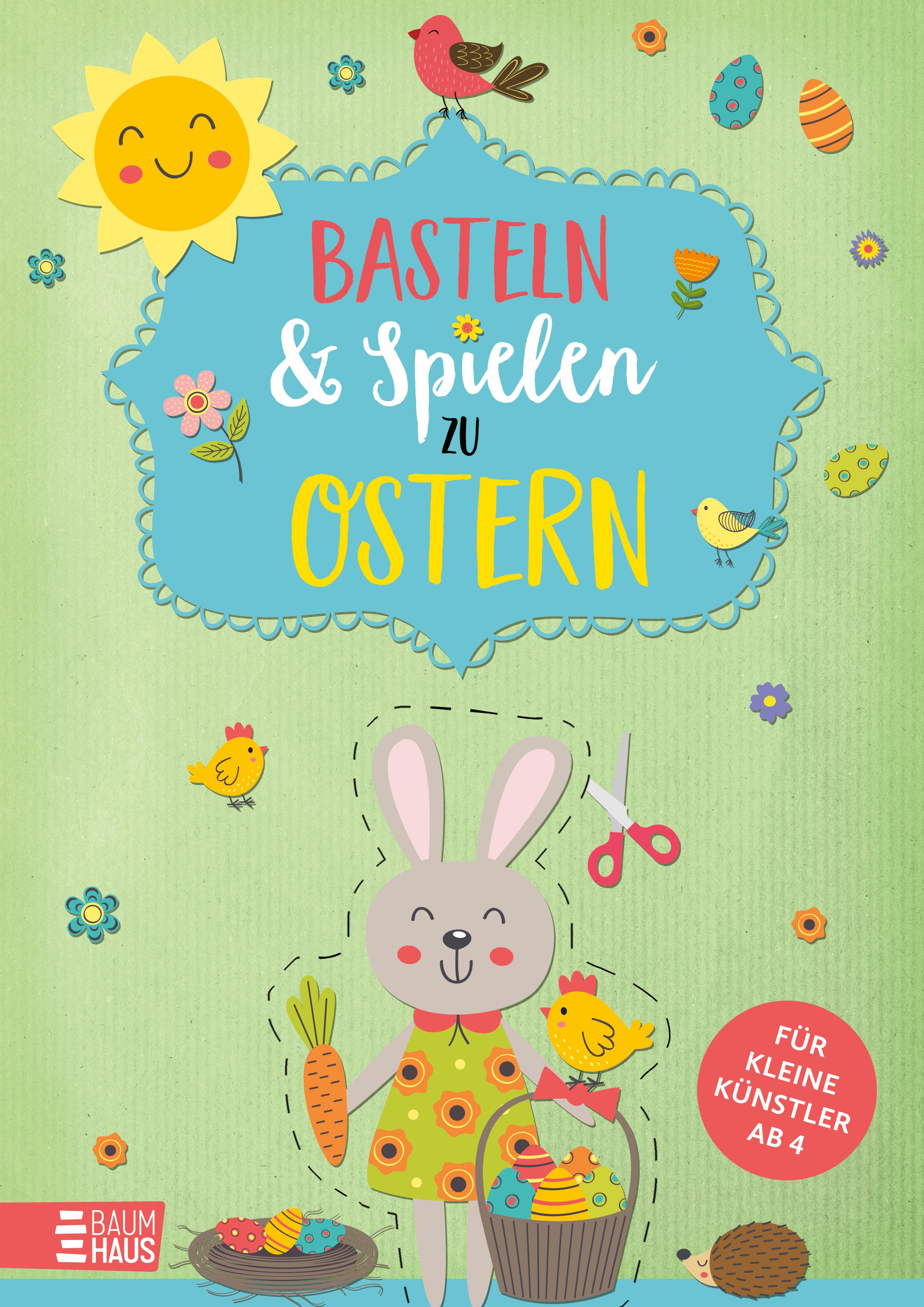 Basteln & Spielen zu Ostern - Für kleine Künstler Osterbastelspaß zum Kleben, Ausschneiden, Spielen und Dekorieren